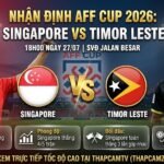 Nhận định tổng quan trận đấu Singapore vs Timor Leste tại vòng bảng AFF Cup 2026 lúc 18h00 ngày 27/07.