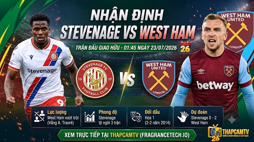 Nhận Định Stevenage vs West Ham (01:45, 23/07/2026) | Lửa Thử Vàng Mùa Hè