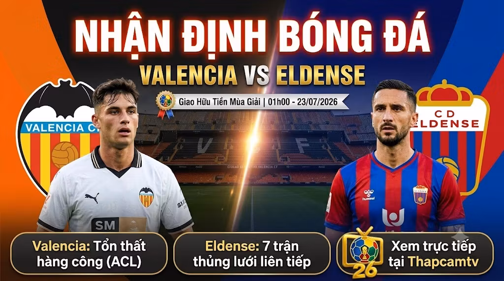 Nhận Định Valencia vs Eldense (01h00, 23/07): Bài Toán Xuyên Phá Khối “Low-Block” Của Bầy Dơi